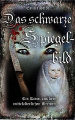 Das schwarze Spiegelbild: Ein Krimi aus dem mittelalterlichen Bremen Cover des Buches Das schwarze Spiegelbild: Ein Krimi aus dem mittelalterlichen Bremen (ISBN: B07F5GQCQ8)