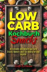 Low Carb Kochbuch Snacks: 40 schnelle und leckere Low Carb Snacks Rezepte auch für Vegetarier und Veganer Cover des Buches Low Carb Kochbuch Snacks: 40 schnelle und leckere Low Carb Snacks Rezepte auch für Vegetarier und Veganer (ISBN: B07F5PR8D3)