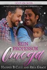 Sein Professor Omega: Alpha/Omega M-Preg ohne Formwandlung Cover des Buches Sein Professor Omega: Alpha/Omega M-Preg ohne Formwandlung (ISBN: B07F9SFM95)