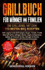 Grillbuch für Männer & Familien: Die Grillbibel mit den 110 besten BBQ Rezepten Inkl. vegetarische Grillrezepte, Burger, Fleisch, Fisch, Huhn, Steak, Vegan, Soßen. Für Kohle, Gasgrill & Elektrogrill Cover des Buches Grillbuch für Männer & Familien: Die Grillbibel mit den 110 besten BBQ Rezepten Inkl. vegetarische Grillrezepte, Burger, Fleisch, Fisch, Huhn, Steak, Vegan, Soßen. Für Kohle, Gasgrill & Elektrogrill (ISBN: B07FBSB3R2)