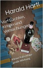 Von Süchten, Krisen und Versuchungen: Kleine Ratschläge - große Wirkung Cover des Buches Von Süchten, Krisen und Versuchungen: Kleine Ratschläge - große Wirkung (ISBN: B07FLHCSVY)
