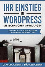 Ihr Einstieg in WordPress: die technischen Grundlagen zu Installation, Konfiguration, Optimierung, Sicherheit, SEO Cover des Buches Ihr Einstieg in WordPress: die technischen Grundlagen zu Installation, Konfiguration, Optimierung, Sicherheit, SEO (ISBN: B07FLSVJXW)