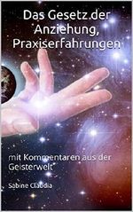 Das Gesetz der Anziehung, Praxiserfahrungen: mit Kommentaren aus der Geisterwelt Cover des Buches Das Gesetz der Anziehung, Praxiserfahrungen: mit Kommentaren aus der Geisterwelt (ISBN: B07FPTZCKS)