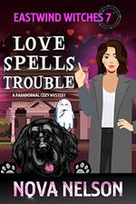 Love Spells Trouble: A Paranormal Cozy Mystery (Eastwind Witches Cozy Mysteries Book 7) (English Edition) Cover des Buches Love Spells Trouble: A Paranormal Cozy Mystery (Eastwind Witches Cozy Mysteries Book 7) (English Edition) (ISBN: B07G8KJ6LR)