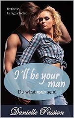 I´ll be your man: Du wirst mein sein! Cover des Buches I´ll be your man: Du wirst mein sein! (ISBN: B07GCC5MJ4)