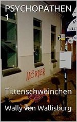 PSYCHOPATHEN 1: Tittenschweinchen Cover des Buches PSYCHOPATHEN 1: Tittenschweinchen (ISBN: B07GGZRW1J)