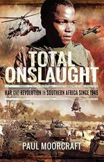 Total Onslaught: War and Revolution in Southern Africa Since 1945 (English Edition) Cover des Buches Total Onslaught: War and Revolution in Southern Africa Since 1945 (English Edition) (ISBN: B07GLML1CR)
