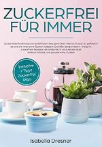 Zuckerfrei für immer: Zuckerfreie Ernährung-Warum Zucker so gefährlich ist und wie man ohne Zucker leben kann.Inklusive zuckerfreie Rezepte, kinderleicht umzusetzen! Einfach Schlank und gesund! Cover des Buches Zuckerfrei für immer: Zuckerfreie Ernährung-Warum Zucker so gefährlich ist und wie man ohne Zucker leben kann.Inklusive zuckerfreie Rezepte, kinderleicht umzusetzen! Einfach Schlank und gesund! (ISBN: B07GT5QGZQ)