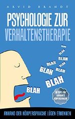 Psychologie zur Verhaltenstheraphie : Anhand der Körpersprache Lügen erkennen Cover des Buches Psychologie zur Verhaltenstheraphie : Anhand der Körpersprache Lügen erkennen (ISBN: B07GTP2F9Q)