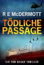 Tödliche Passage: Ein Tom Dugan Thriller (Tom Dugan Serie 1) Cover des Buches Tödliche Passage: Ein Tom Dugan Thriller (Tom Dugan Serie 1) (ISBN: B07GZRC193)