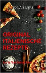 Original Italienische Rezepte: zum Nachmachen (Küchen 1) Cover des Buches Original Italienische Rezepte: zum Nachmachen (Küchen 1) (ISBN: B07GZZ2LZ8)