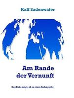 Am Rande der Vernunft: Das Ende zeigt, ob es einen Anfang gibt Cover des Buches Am Rande der Vernunft: Das Ende zeigt, ob es einen Anfang gibt (ISBN: B07H2Z6HRV)