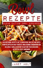 Leckere Bowl Rezepte: Mit Clean Eating, One Pot und Super Food Rezepten in eine perfekte und gesunde Ernährung für die ganze Familie auch mit Vegan und Vegetarischen Rezepten leicht abnehmen Cover des Buches Leckere Bowl Rezepte: Mit Clean Eating, One Pot und Super Food Rezepten in eine perfekte und gesunde Ernährung für die ganze Familie auch mit Vegan und Vegetarischen Rezepten leicht abnehmen (ISBN: B07H4GQ87D)