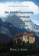 Der Heilige Geist, der in mir wohnt - Die hundertprozentig sichere Methode den Heiligen Geist zu empfangen Cover des Buches Der Heilige Geist, der in mir wohnt - Die hundertprozentig sichere Methode den Heiligen Geist zu empfangen (ISBN: B07HB3YCTG)