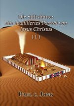 Die Stiftshütte: Ein detailliertes Porträt von Jesus Christus ( I ) Cover des Buches Die Stiftshütte: Ein detailliertes Porträt von Jesus Christus ( I ) (ISBN: B07HB8L8W7)
