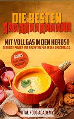 Die besten Kürbisrezepte. Mit Vollgas in den Herbst. Gesunde Power mit Rezepten für jeden Geschmack. BONUS traditionelle Pilzrezepte Cover des Buches Die besten Kürbisrezepte. Mit Vollgas in den Herbst. Gesunde Power mit Rezepten für jeden Geschmack. BONUS traditionelle Pilzrezepte (ISBN: B07HCRG5BG)