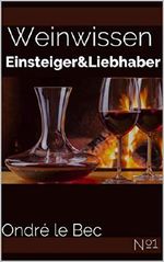 Weinwissen : für Einsteiger&Liebhaber Cover des Buches Weinwissen : für Einsteiger&Liebhaber (ISBN: B07HDCK6DS)