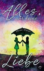 Alles, nur keine Liebe Cover des Buches Alles, nur keine Liebe (ISBN: B07HGF5VZ2)