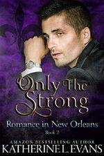 Only the Strong: A Second Chance Enemies to Lovers Romance (Romance in New Orleans Book 2) (English Edition) Cover des Buches Only the Strong: A Second Chance Enemies to Lovers Romance (Romance in New Orleans Book 2) (English Edition) (ISBN: B07HLTT7NN)