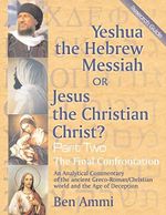 Yeshua the Hebrew Messiah or Jesus the Christian Christ? - Part Two: The Final Confrontation (English Edition) Cover des Buches Yeshua the Hebrew Messiah or Jesus the Christian Christ? - Part Two: The Final Confrontation (English Edition) (ISBN: B07J48CJSC)