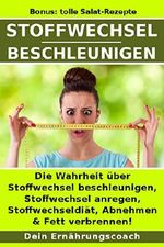 Stoffwechsel beschleunigen: Die Wahrheit über Stoffwechsel beschleunigen, Stoffwechsel anregen, Stoffwechseldiät, Abnehmen & Fett verbrennen! Cover des Buches Stoffwechsel beschleunigen: Die Wahrheit über Stoffwechsel beschleunigen, Stoffwechsel anregen, Stoffwechseldiät, Abnehmen & Fett verbrennen! (ISBN: B07J4N6T95)