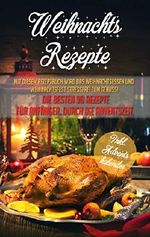 Weihnachtsrezepte: Mit diesem Rezeptbuch wird das Weihnachtsessen und Weihnachtsfest stressfrei zum Genuss! Die besten 90 Rezepte für Anfänger, durch die Adventszeit. Inkl. Adventskalender Cover des Buches Weihnachtsrezepte: Mit diesem Rezeptbuch wird das Weihnachtsessen und Weihnachtsfest stressfrei zum Genuss! Die besten 90 Rezepte für Anfänger, durch die Adventszeit. Inkl. Adventskalender (ISBN: B07J5TJ8R5)