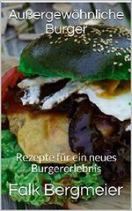 Außergewöhnliche Burger: Rezepte für ein neues Burgererlebnis Cover des Buches Außergewöhnliche Burger: Rezepte für ein neues Burgererlebnis (ISBN: B07JD351H6)