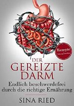 Der gereizte Darm: Endlich beschwerdefrei durch die richtige Ernährung/ FODMAP Diät, Lebensmittelliste mit FODMAP-armen und FODMAP-reichen Lebensmitteln, Rezepte für einen gesunden Darm Cover des Buches Der gereizte Darm: Endlich beschwerdefrei durch die richtige Ernährung/ FODMAP Diät, Lebensmittelliste mit FODMAP-armen und FODMAP-reichen Lebensmitteln, Rezepte für einen gesunden Darm (ISBN: B07JGB3LY1)