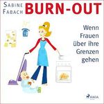 Burn-out: Wenn Frauen über ihre Grenzen gehen Cover des Buches Burn-out: Wenn Frauen über ihre Grenzen gehen (ISBN: B07JPFCTM2)