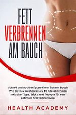 Fett verbrennen am Bauch: Schnell und nachhaltig zu einem flachen Bauch. Wie Sie in 4 Wochen bis zu 10 Kilo abnehmen. Inklusive Tipps, Tricks und Rezepte für eine optimale Fettverbrennung. Cover des Buches Fett verbrennen am Bauch: Schnell und nachhaltig zu einem flachen Bauch. Wie Sie in 4 Wochen bis zu 10 Kilo abnehmen. Inklusive Tipps, Tricks und Rezepte für eine optimale Fettverbrennung. (ISBN: B07JYYYXFM)