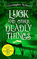 Luck and Other Deadly Things: A free miscellany of new bonus content for fans of The Gambler's Den series (English Edition) Cover des Buches Luck and Other Deadly Things: A free miscellany of new bonus content for fans of The Gambler's Den series (English Edition) (ISBN: B07JZKVF14)