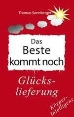 Das Beste kommt noch: Glückslieferung, vegetative Therapiewissenschaften (Emotionen / Selbstorganisation 40) Cover des Buches Das Beste kommt noch: Glückslieferung, vegetative Therapiewissenschaften (Emotionen / Selbstorganisation 40) (ISBN: B07K36T65K)