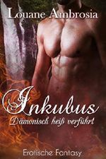 Inkubus: Dämonisch heiß verführt (Inkubus Reihe 1) Cover des Buches Inkubus: Dämonisch heiß verführt (Inkubus Reihe 1) (ISBN: B07K62VM6G)