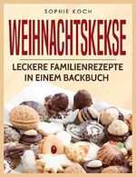 Weihnachtskekse: Leckere Familienrezepte in einem Backbuch Cover des Buches Weihnachtskekse: Leckere Familienrezepte in einem Backbuch (ISBN: B07K6TBS9H)