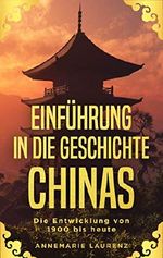 Einführung in die Geschichte Chinas: Die Entwicklung von 1900 bis heute Cover des Buches Einführung in die Geschichte Chinas: Die Entwicklung von 1900 bis heute (ISBN: B07KGJN5JV)