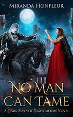 No Man Can Tame (Dark-Elves of Nightbloom Book 1) (English Edition) Cover des Buches No Man Can Tame (Dark-Elves of Nightbloom Book 1) (English Edition) (ISBN: B07KMLQJGD)