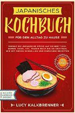 Japanisches Kochbuch für den Alltag zu Hause: Bringen Sie die japanische Küche auf den Tisch. Ramen, Sushi, etc. waren noch nie so greifbar, wie mit diesen schnellen und einfachen Rezepten Cover des Buches Japanisches Kochbuch für den Alltag zu Hause: Bringen Sie die japanische Küche auf den Tisch. Ramen, Sushi, etc. waren noch nie so greifbar, wie mit diesen schnellen und einfachen Rezepten (ISBN: B07KNXRYWZ)