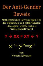 Der ANTI-GENDER Beweis: Mathematischer Beweis gegen eine der dümmsten und gefährlichsten Ideologien, welche sich als “Wissenschaft” tarnt Cover des Buches Der ANTI-GENDER Beweis: Mathematischer Beweis gegen eine der dümmsten und gefährlichsten Ideologien, welche sich als “Wissenschaft” tarnt (ISBN: B07KPKWV3C)