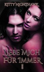 Liebe mich! Für immer, Teil 1: Ein Vampirroman Cover des Buches Liebe mich! Für immer, Teil 1: Ein Vampirroman (ISBN: B07L14KV1V)