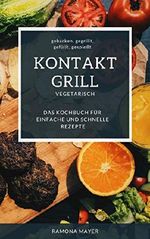 KONTAKGRILL VEGETARISCH gebacken, gegrillt, gefüllt, gespießt Das Kochbuch für einfache und schnelle Rezepte Cover des Buches KONTAKGRILL VEGETARISCH gebacken, gegrillt, gefüllt, gespießt Das Kochbuch für einfache und schnelle Rezepte (ISBN: B07L6KXZQP)