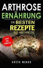 Arthrose Ernährung: Die besten Rezepte bei Arthrose Cover des Buches Arthrose Ernährung: Die besten Rezepte bei Arthrose (ISBN: B07L6PFDVP)