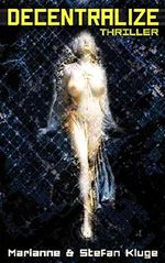 DECENTRALIZE: Thriller Cover des Buches DECENTRALIZE: Thriller (ISBN: B07L6VXX21)
