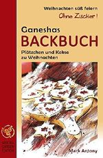 Ganeshas Backbuch. Plätzchen und Kekse low carb, ohne Zucker! Weihnachten süß und gesund feiern. Vegane und glutenfreie Plätzchenrezepte. Die beliebtesten Rezepte der Weihnachtsbäckerei. Cover des Buches Ganeshas Backbuch. Plätzchen und Kekse low carb, ohne Zucker! Weihnachten süß und gesund feiern. Vegane und glutenfreie Plätzchenrezepte. Die beliebtesten Rezepte der Weihnachtsbäckerei. (ISBN: B07L7WTC21)
