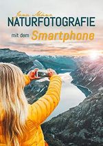 Naturfotografie mit dem Smartphone: 99 kreative Tipps und Tricks für passionierte Hobbyfotografen Cover des Buches Naturfotografie mit dem Smartphone: 99 kreative Tipps und Tricks für passionierte Hobbyfotografen (ISBN: B07L8GTK32)