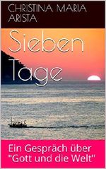 Sieben Tage: Ein Gespräch über "Gott und die Welt" Cover des Buches Sieben Tage: Ein Gespräch über "Gott und die Welt" (ISBN: B07L9HGFZ4)