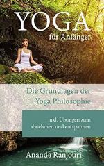 Yoga für Anfänger: Die Grundlagen der Yoga Philosophie inkl Übungen zum abnehmen und entspannen Cover des Buches Yoga für Anfänger: Die Grundlagen der Yoga Philosophie inkl Übungen zum abnehmen und entspannen (ISBN: B07LB8JM47)