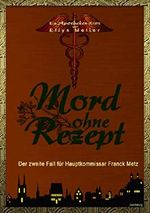 Mord ohne Rezept: Der zweite Fall für Hauptkommissar Franck Metz (Ein Apotheken-Krimi 2) Cover des Buches Mord ohne Rezept: Der zweite Fall für Hauptkommissar Franck Metz (Ein Apotheken-Krimi 2) (ISBN: B07LC23DXX)