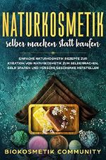 Naturkosmetik selber machen statt kaufen: Einfache Naturkosmetik Rezepte zur Kreation von Naturkosmetik zum Selbermachen, Geld sparen und hübsche Geschenke herstellen. Cover des Buches Naturkosmetik selber machen statt kaufen: Einfache Naturkosmetik Rezepte zur Kreation von Naturkosmetik zum Selbermachen, Geld sparen und hübsche Geschenke herstellen. (ISBN: B07LDLGV4L)