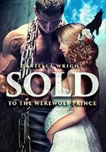Sold To The Werewolf Prince (English Edition) Cover des Buches Sold To The Werewolf Prince (English Edition) (ISBN: B07M5MXJ5B)