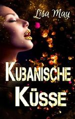 Kubanische Küsse Cover des Buches Kubanische Küsse (ISBN: B07MDXJ4L8)